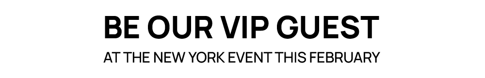 Be our VIP guest at the New York event this February