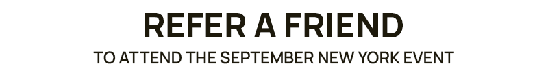 Refer a friend to attend the September 2025 New York event