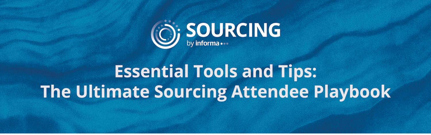 SOURCING by Informa | Essential Tools and Tips: Ultimate Sourcing Attendee Playbook